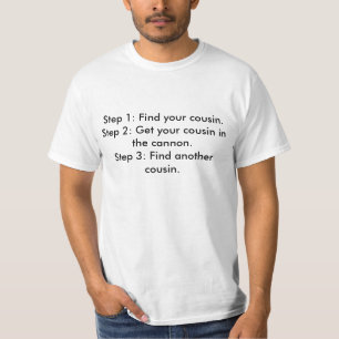 Stap 1: Zoek je neef.Stap 2: Pak je cousi... T-shirt