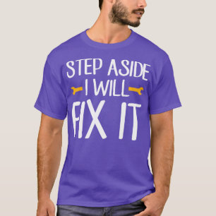 Stap ernaast, ik zal de handyman opknappen. t-shirt