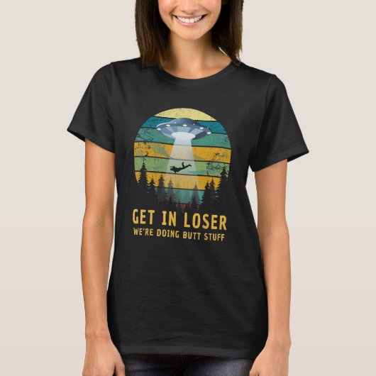 Stap in Loser We doen Butt Stuff Alien UFO 1 T-shirt (Voorkant)
