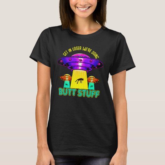 Stap in Loser We doen Butt Stuff Shirt Alien (Voorkant)