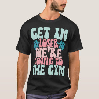 Stap in Loser We gaan naar de sportschool Grappige T-shirt