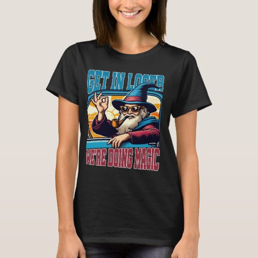 Stap in Loser We're Doing Magic Wizard Car Funny R T-shirt (Voorkant)