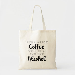 Stap naast koffie Dit is een taak voor alcohol Tote Bag