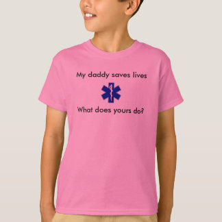 star_of_life, Mijn vader redt levens, Wat doet je. T-shirt