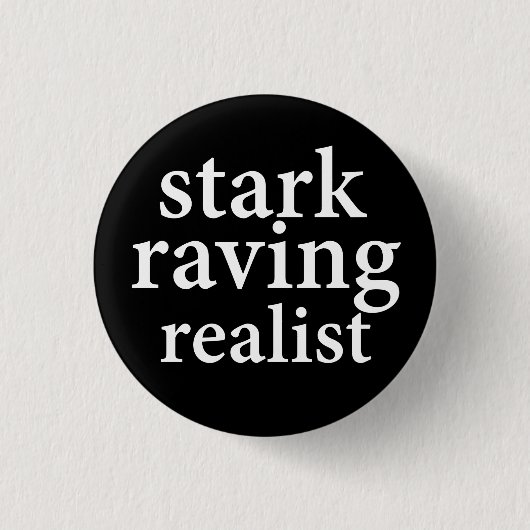 "STARK RAVING REALIST" RONDE BUTTON 3,2 CM (Voorkant)