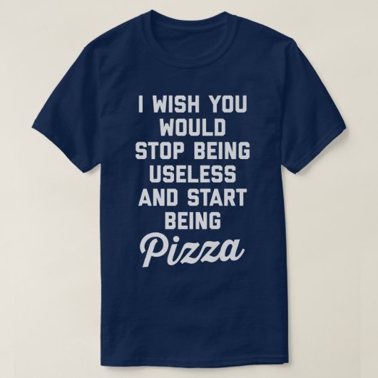 Start Being Pizza Funny Offensive Quote T-shirt (Design voorkant)