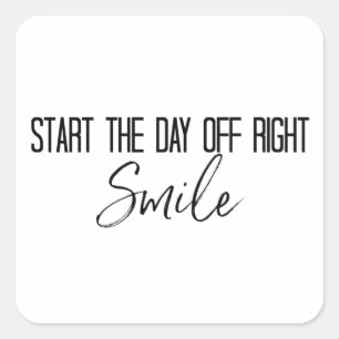 Start de dag uit rechts... glimlachen vierkante sticker