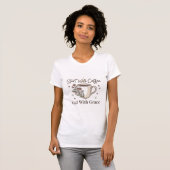 Start Met Koffie Eindig Met Genade T-Shirt (Voorkant volledig)