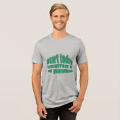  Start Today Tomorrow Isn’t Guaranteed Motivationa Tri-Blend Shirt (Voorkant volledig)