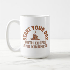 Start Your Day with Coffee and Kindness Mug Koffiemok