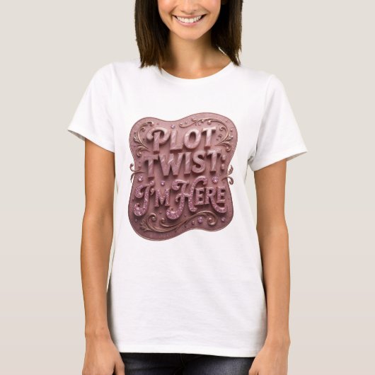 Statement Roze PLOT TWIST IK BEN HIER Tekst Ontwer T-shirt (Voorkant)
