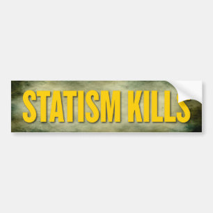 Statism Kills Bumpersticker