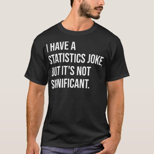 Statistic Joke But Not Significant Math Teacher Pr T-shirt (Voorkant)