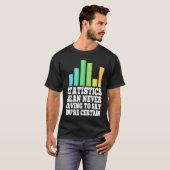Statistics Mean Never Having To Say You're Certain T-shirt (Voorkant volledig)