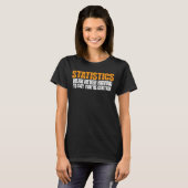 Statistics Mean Never Having To Say You're Certain T-shirt (Voorkant volledig)