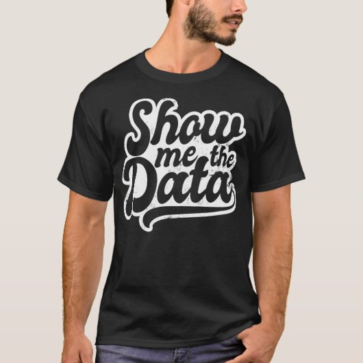 Statistics Teacher Design Show Me The Data Gift  T-shirt (Voorkant)