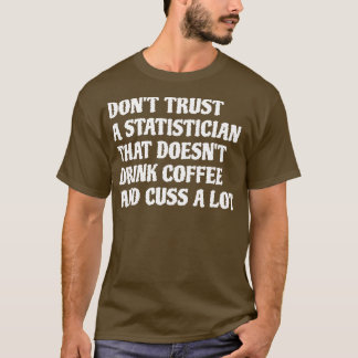 statisticus die Drink koffie cuss veel 1 T-shirt