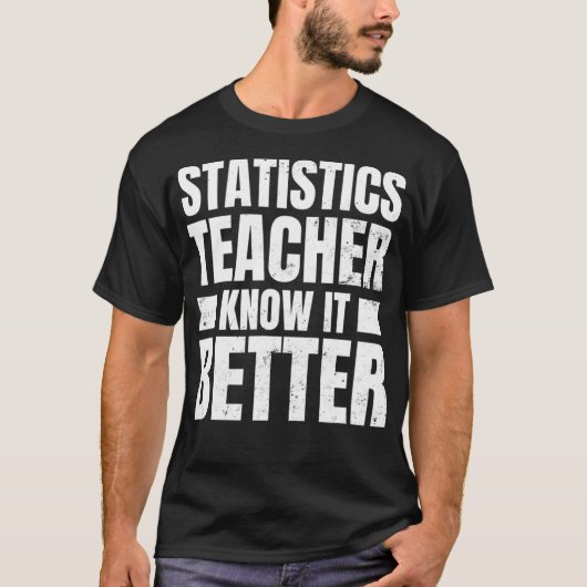 Statistieken Leraar Ontwerp Know It Beter Gift T-shirt (Voorkant)