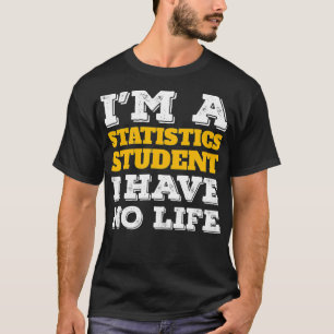 Statistieken Shirt I m a Statistics Student Ive No