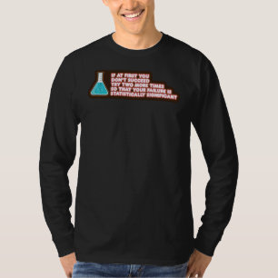 Statistisch significante scheikunde van uw falen t-shirt