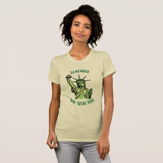 Statue of Liberty Remember Why We're Here  T-shirt (Voorkant volledig)