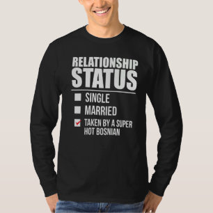 Status van het relatie door de Hot Bosnian Pride B T-shirt