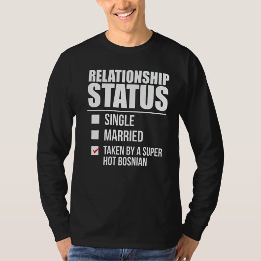 Status van het relatie door de Hot Bosnian Pride B T-shirt (Voorkant)
