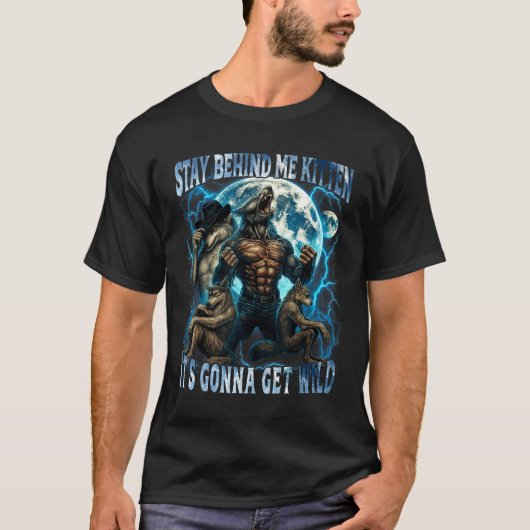 Stay Behind Me Kitten It's Gonna Get Wild Funny Al T-shirt (Voorkant)
