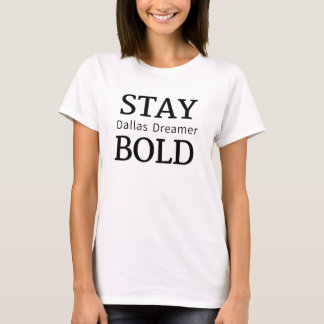STAY BOLD - Dallas Dreamer Confident Quote Tee T-shirt