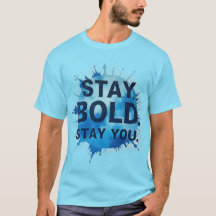 Stay Bold. Stay You. - Unisex Motivational T-Shirt