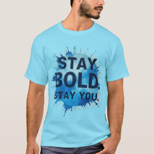 Stay Bold. Stay You. - Unisex Motivational T-Shirt