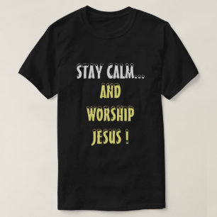 STAY CALM EN WORSHIP JESUS CHRISTELIJK T-SHIRT