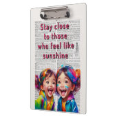 Stay Close to those who feel like Sunshine Klembord (Links)