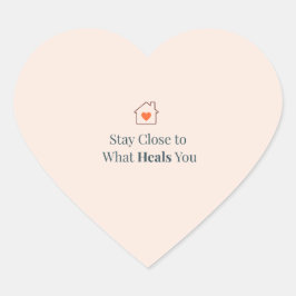 Stay Close to What Heals You Minimal Motivational  Hart Sticker