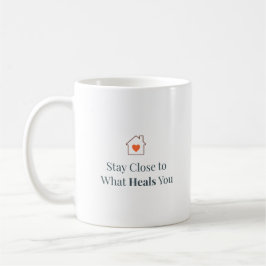 Stay Close to What Heals You Minimal Motivational  Koffiemok