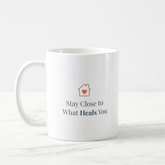 Stay Close to What Heals You Minimal Motivational  Koffiemok (Links)