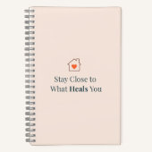 Stay Close to What Heals You Minimal Motivational Notitieboek (Voorkant)