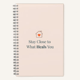Stay Close to What Heals You Minimal Motivational Notitieboek
