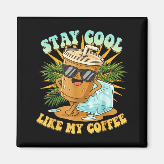 Stay Cool Like My Coffee Iced Coffee Lover  Magneet (Voorkant)