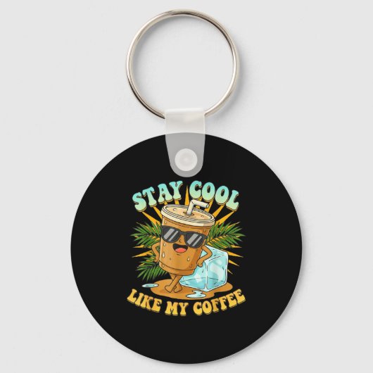 Stay Cool Like My Coffee Iced Coffee Lover  Sleutelhanger (Voorkant)