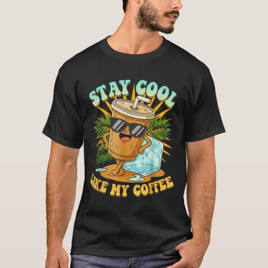 Stay Cool Like My Coffee Iced Coffee Lover  T-shirt (Voorkant)