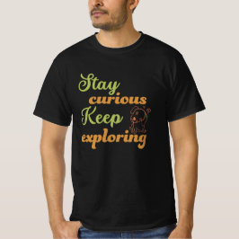 Stay curious, keep exploring t-shirt