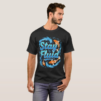 Stay Fluid Koi Fish Design T-shirt