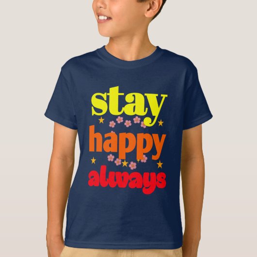 Stay Happy Always - Motivatie typografie T-shirt (Voorkant)