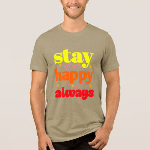 Stay Happy Always - Motivatie typografie Tri-Blend Shirt