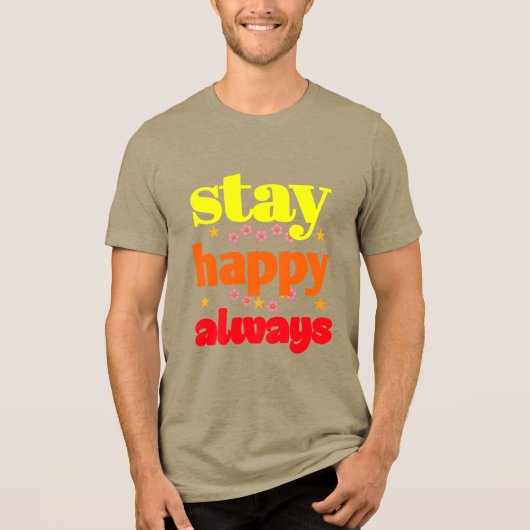 Stay Happy Always - Motivatie typografie Tri-Blend Shirt (Voorkant)
