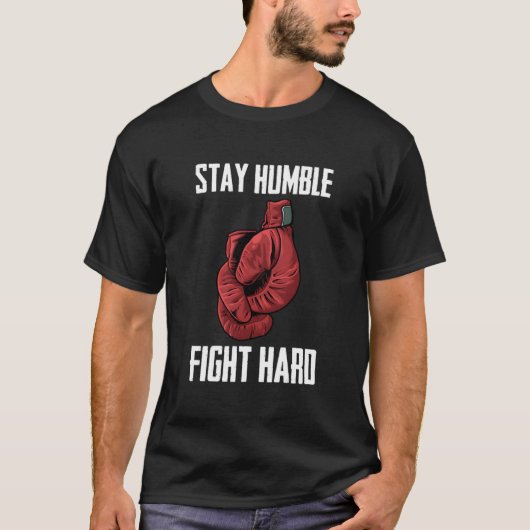 Stay Humble Fight Hard Boxing Gloves Boxer T-shirt (Voorkant)