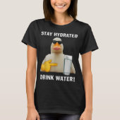 Stay Hydrated Drink Water Funny Meme Duck  T-shirt (Voorkant)