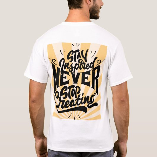 Stay Inspired Never Stop Creating – Bold Motivatio T-shirt (Achterkant)