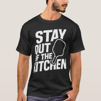 Stay Out Of The Kitchen Tee  Funny Pickleball Play T-shirt